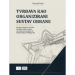 TVRĐAVA KAO ORGANIZIRANI SUSTAV OBRANE - Povijest, doktrina i praksa fortifikacijskih sustava  od ranog novog vijeka do kraja Prvoga svjetskog rata
